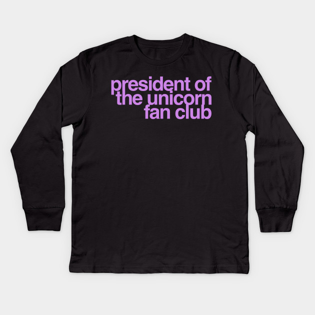 President Of The Unicorn Fan Club Unicorn Kids Long Sleeve T