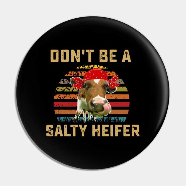 Vintage Farm Girl Don't Be A Salty Heifer Funny Gift design Pin by Blue Zebra