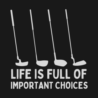 Life is full of important choices T-Shirt