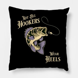 "Not all Hookers Wear Heals" Funny Fishing Design for Fishing Enthusiasts Pillow