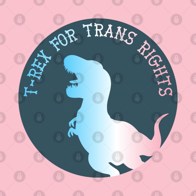 T-Rex For Trans Rights by nonbeenarydesigns