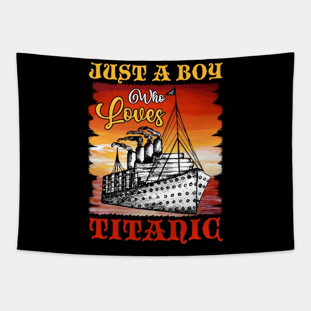 Just A Boy Who Loves Titanic Titanic Ship Lover Boys Kids Tapestry by Xonmau