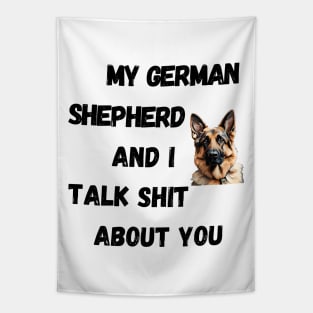 My German Shepherd and I Talk $hit Tapestry