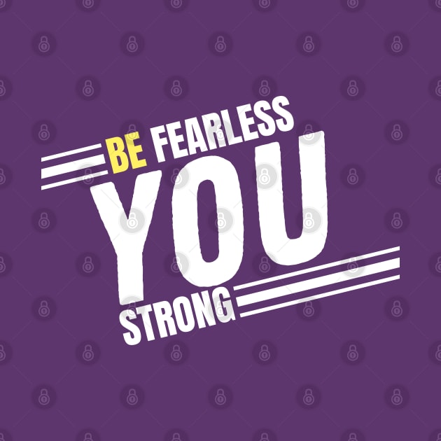 Be Fearless | Be You | Be Strong by Emy wise