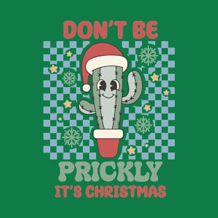 Don't be prickly it's christmas T-Shirt