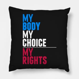 My Body My Choice My Rights Pillow