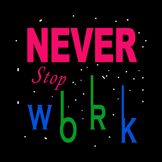 Never Stop Work by WQ10