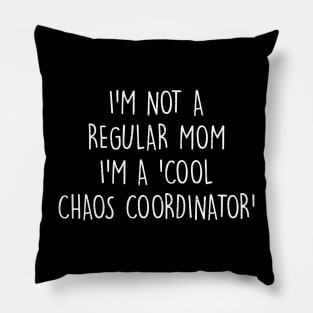 I'm not a regular mom I'm a cool chaos coordinator Pillow