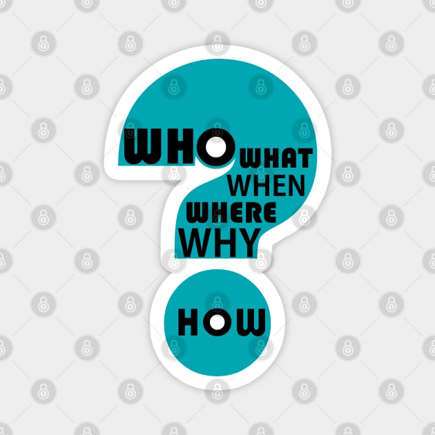 Who, What, When, Where, Why, & How? Magnet by JeanGregoryEvans1