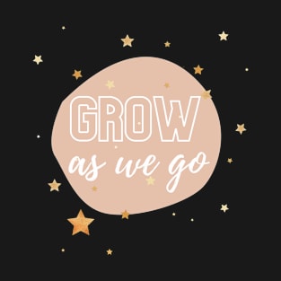 Grow As We Go T-Shirt