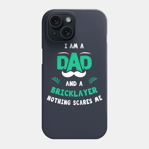 I'm A Dad And A Bricklayer Nothing Scares Me Phone Case by Parrot Designs