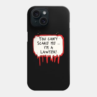 You Can't Scare Me, I'm a Lawyer! Phone Case