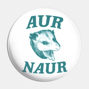 Aur Naur Shirt, Possum Weird Opossum Funny Trash Panda Pin