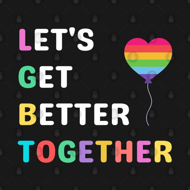 Let's Get Better Together LGBTAcronym by Elysian Alcove