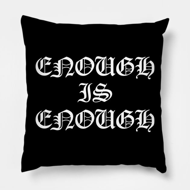 Enough is Enough Pillow by lkn