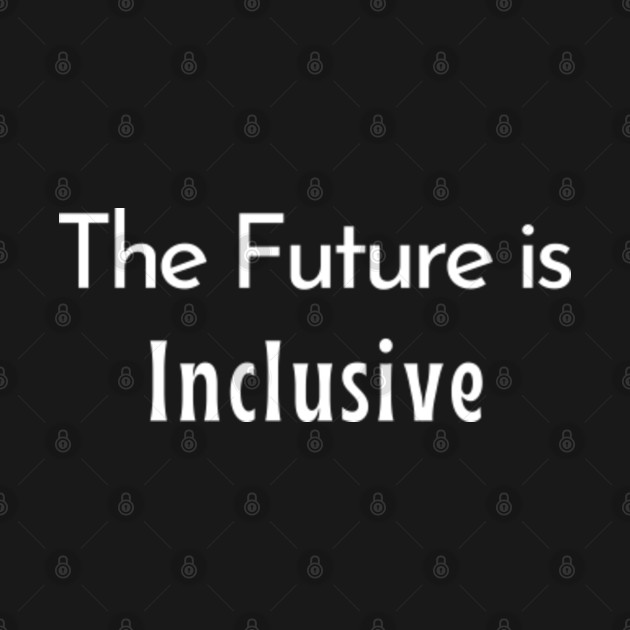 Discover The Future is Inclusive - The Future Is Inclusive - T-Shirt