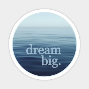 Dream Big Open Blue Sea Magnet