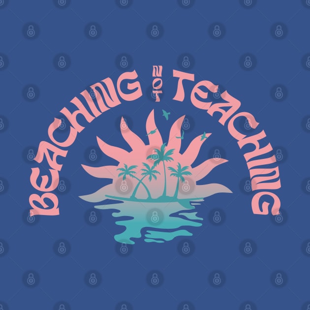 Beaching Not Teaching Funny Teacher Beach Day by Fitastic
