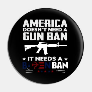 America Doesn't Need A Gun Ban It Needs A Biden Ban Pin