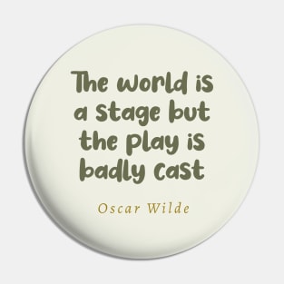 The World Is A Stage But The Play Is Badly Cast Oscar Wilde Quote Pin