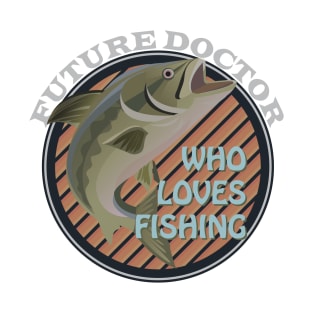 Future Doctor who loves fishing T-Shirt