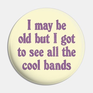 I May Be Old / Retro Music Lover Gift Pin