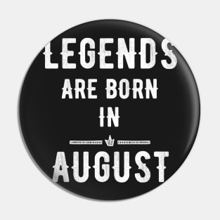 Legends are born in august Pin