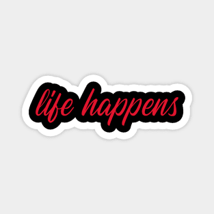 LIFE HAPPENS by WOOF SHIRT Magnet