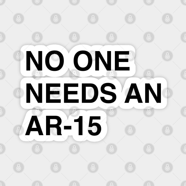 No One Needs An AR-15 - Pro Gun Control T-Shirt Magnet by FeministShirts