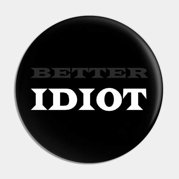 Better Idiot Pin by FreakNetStudios