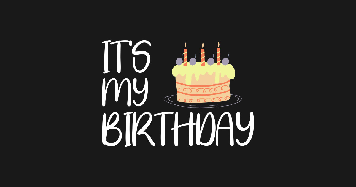 It's My Birthday Design - Birthday Gift Idea - T-Shirt | TeePublic