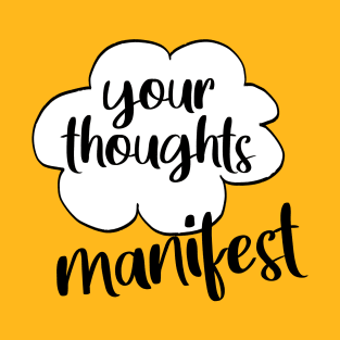 Your thoughts manifest T-Shirt