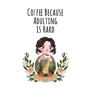 Coffee Because Adulting is Hard : The best gift for every coffee lover T-Shirt