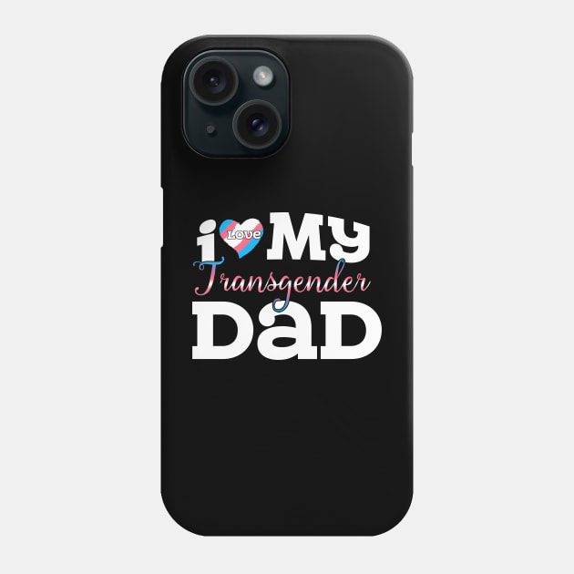 I Love My Transgender Dad Phone Case by Flavie Kertzmann