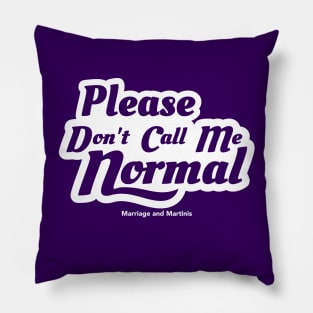 Please Don't Call Me Normal Pillow