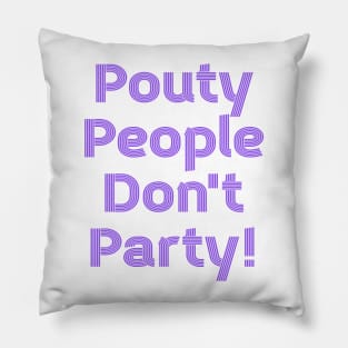 Pouty People Don't Party! (retro lines) Pillow