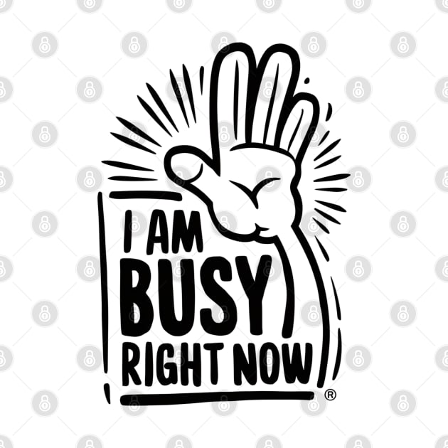 Assertive Focus: 'I Am Busy Right Now' T-shirt by UrbanBlend