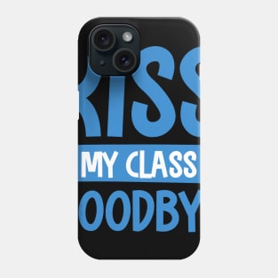 kiss my class goodby Phone Case