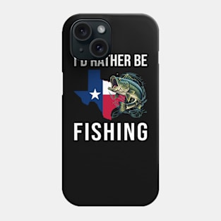 Bass Fishing I'd Rather Be Fishing Texas Gift Phone Case