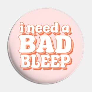 I Need A Bad Bleep Pin