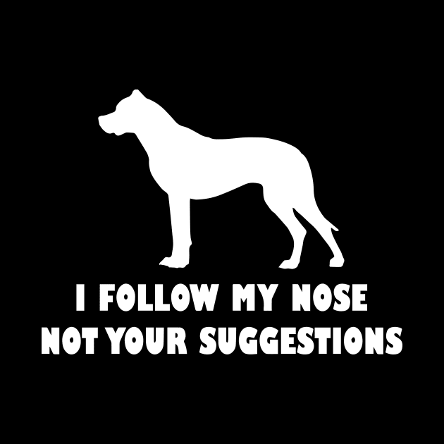 FUNNY DOGO ARGANTINO IFOLLOW MY NOSE NOT YOUR SUGGESTIONS by spantshirt