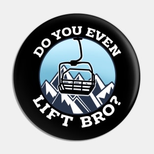 Do You Even Lift Bro I Ski Snowboarding I Funny Wintersports design Pin