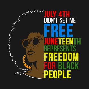 Juneteenth Freedom for Black People - July 4th Didn't set me Free T-Shirt