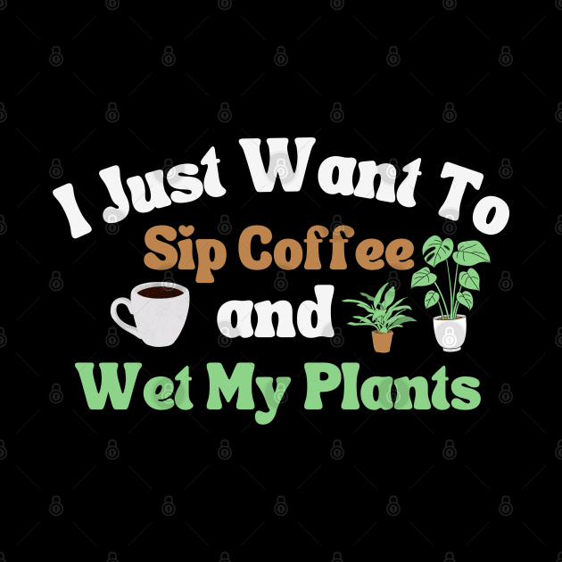 I Just Want To Sip Coffee And Wet My Plants by Illustradise