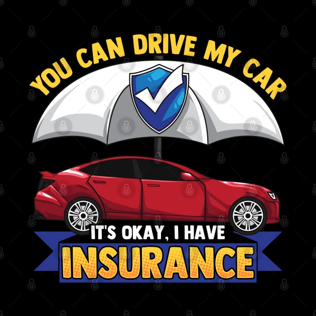 Funny You Can Drive My Car It's Okay I Have Insurance Tee by Proficient Tees