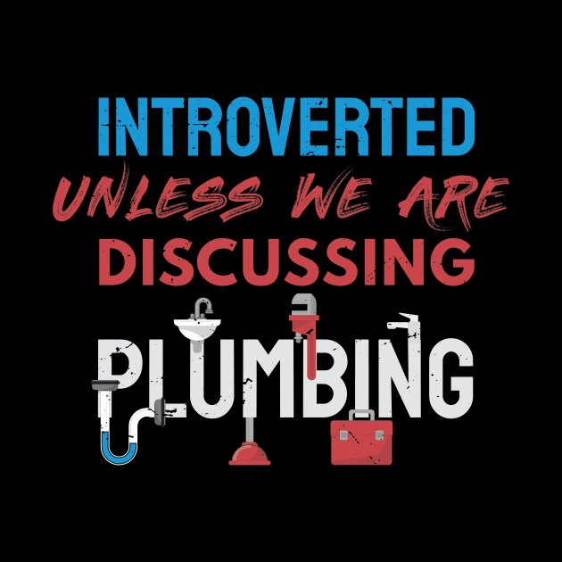 Introverted unless we are discussing plumbing / plumber gift idea, plumbing gift, love plumbing, handyman present by Anodyle