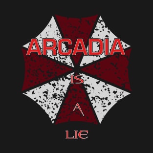 Arcadia is a lie... T-Shirt