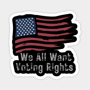 We All Want Voting Rights Magnet