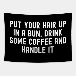 Put Your Hair Up In A Bun, Drink Some Coffee And Handle It Tapestry