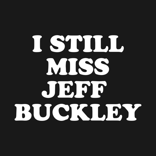 I Still Miss Jeff Buckley by n23tees